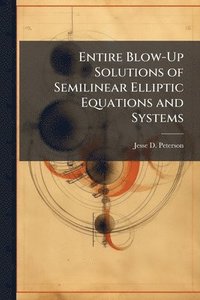 bokomslag Entire Blow-Up Solutions of Semilinear Elliptic Equations and Systems