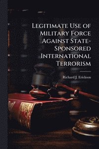 bokomslag Legitimate Use of Military Force Against State-Sponsored International Terrorism
