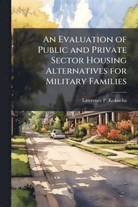 bokomslag Evaluation of Public and Private Sector Housing Alternatives for Military Families