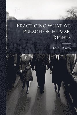 bokomslag Practicing What We Preach on Human Rights