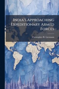 bokomslag India's Approaching Expeditionary Armed Forces