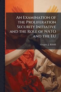 bokomslag Examination of the Proliferation Security Initiative and the Role of NATO and the EU