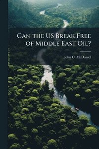 bokomslag Can the US Break Free of Middle East Oil?