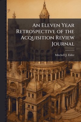 bokomslag Eleven Year Retrospective of the Acquisition Review Journal