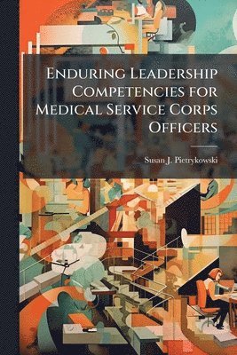 bokomslag Enduring Leadership Competencies for Medical Service Corps Officers