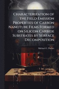 bokomslag Characterization of the Field Emission Properties of Carbon Nanotube Films Formed on Silicon Carbide Substrates by Surface Decomposition