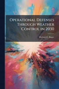 bokomslag Operational Defenses Through Weather Control in 2030