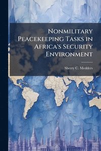 bokomslag Nonmilitary Peacekeeping Tasks in Africa's Security Environment: Can the African Crisis Response Initiative Adapt?