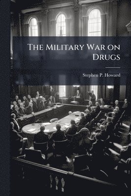 Stephen P Howard, Stephen P. Howard - Military War on Drugs, Häftad