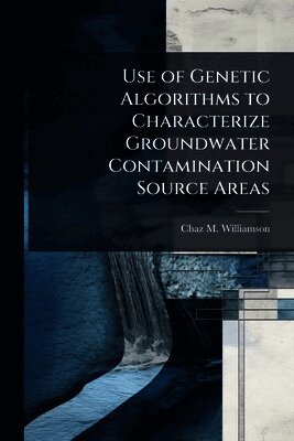 Chaz M Williamson, Chaz M. Williamson - Use of Genetic Algorithms to Characterize Groundwater Contamination Source Areas, Häftad
