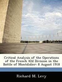 bokomslag Critical Analysis of the Operations of the French 42d Division in the Battle of Montdidier