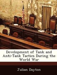 bokomslag Development of Tank and Anti-Tank Tactics During the World War