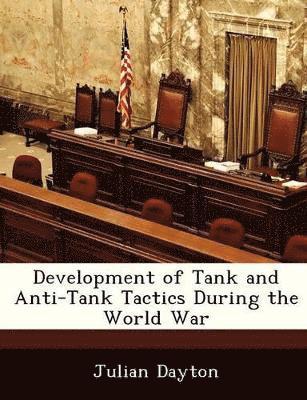 Development of Tank and Anti-Tank Tactics During the World War 1