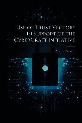 Michael Stevens - Use of Trust Vectors in Support of the CyberCraft Initiative, Häftad