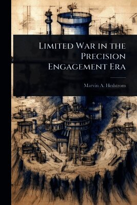 Limited War in the Precision Engagement Era