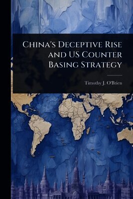 Timothy J O'Brien, Timothy J. O'Brien - China's Deceptive Rise and US Counter Basing Strategy, Häftad