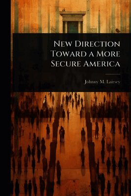 Johnny M Lairsey, Johnny M. Lairsey - New Direction Toward a More Secure America, Häftad
