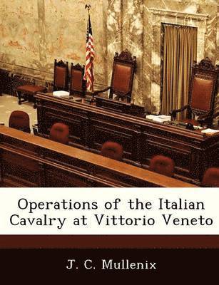 bokomslag Operations of the Italian Cavalry at Vittorio Veneto