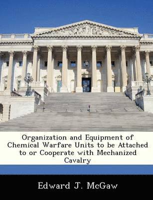 Organization and Equipment of Chemical Warfare Units to Be Attached to or Cooperate with Mechanized Cavalry 1