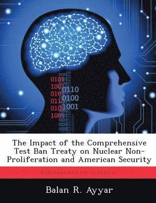 bokomslag Impact of the Comprehensive Test Ban Treaty on Nuclear Non-Proliferation and American Security