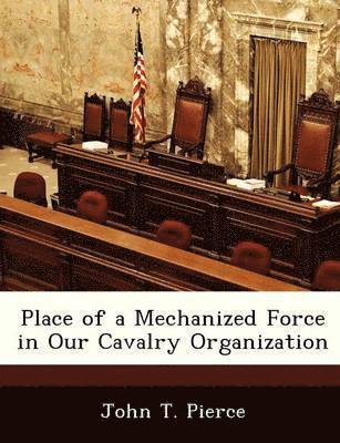 Place of a Mechanized Force in Our Cavalry Organization 1