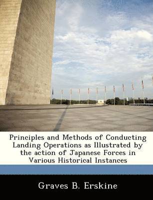 bokomslag Principles and Methods of Conducting Landing Operations as Illustrated by the Action of Japanese Forces in Various Historical Instances