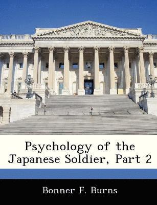 Bonner F Burns - Psychology of the Japanese Soldier, Part 2, Häftad