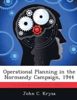 bokomslag Operational Planning in the Normandy Campaign, 1944