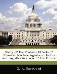 bokomslag Study of the Probable Effects of Chemical Warfare Agents on Tactics and Logistics in a War of the Future