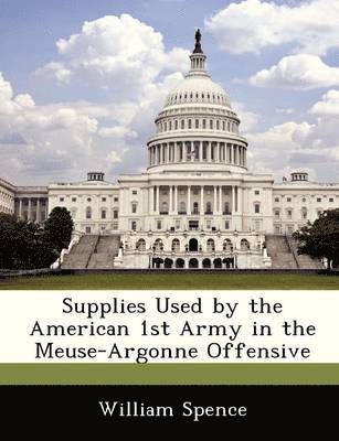 Supplies Used by the American 1st Army in the Meuse-Argonne Offensive 1