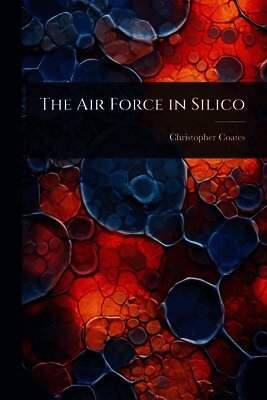 Christopher Coates - Air Force in Silico, Häftad