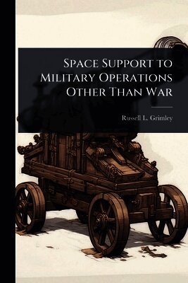 Russell L Grimley, Russell L. Grimley - Space Support to Military Operations Other than War, Häftad