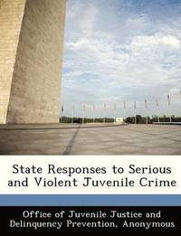 bokomslag State Responses to Serious and Violent Juvenile Crime