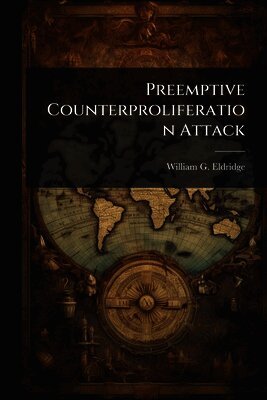 William G Eldridge - Preemptive Counterproliferation Attack, Häftad