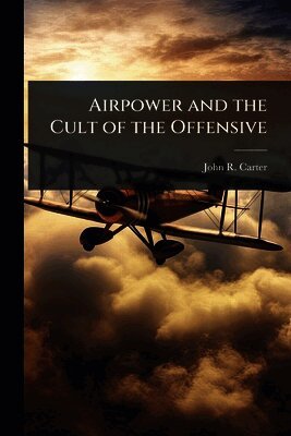 John R Carter - Airpower and the Cult of the Offensive, Häftad