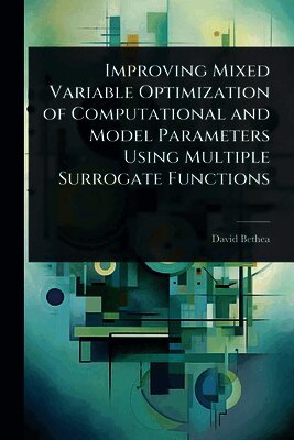 David Bethea - Improving Mixed Variable Optimization of Computational and Model Parameters Using Multiple Surrogate Functions, Häftad