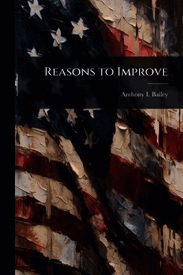 Anthony I Bailey, Anthony I. Bailey - Reasons to Improve, Häftad