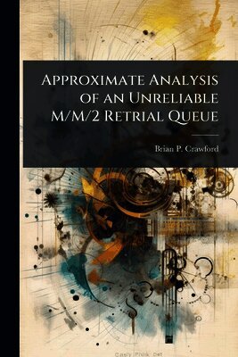 Brian P Crawford, Brian P. Crawford - Approximate Analysis of an Unreliable M/M/2 Retrial Queue, Häftad
