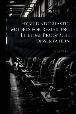 Steven M Cox - Hybrid Stochastic Models for Remaining Lifetime Prognosis Dissertation, Häftad