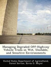 bokomslag Managing Degraded Off-Highway Vehicle Trails in Wet, Unstable, and Sensitive Environments