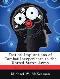 bokomslag Tactical Implications of Combat Inexperience in the United States Army