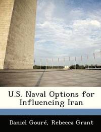 bokomslag U.S. Naval Options for Influencing Iran