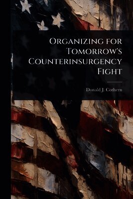 Donald J Cothern, Donald J. Cothern - Organizing for Tomorrow's Counterinsurgency Fight, Häftad