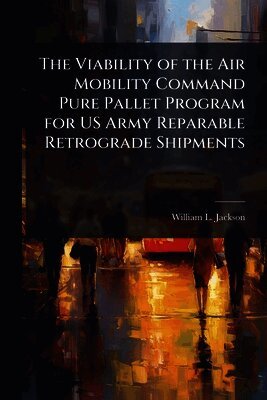 Viability of the Air Mobility Command Pure Pallet Program for US Army Reparable Retrograde Shipments