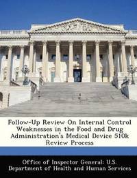 bokomslag Follow-Up Review on Internal Control Weaknesses in the Food and Drug Administration's Medical Device 510k Review Process