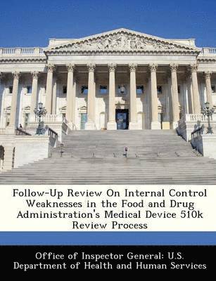 bokomslag Follow-Up Review on Internal Control Weaknesses in the Food and Drug Administration's Medical Device 510k Review Process