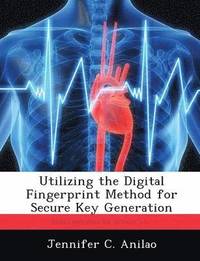 bokomslag Utilizing the Digital Fingerprint Method for Secure Key Generation