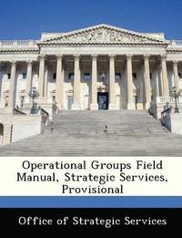 bokomslag Operational Groups Field Manual, Strategic Services, Provisional