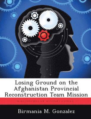 bokomslag Losing Ground on the Afghanistan Provincial Reconstruction Team Mission