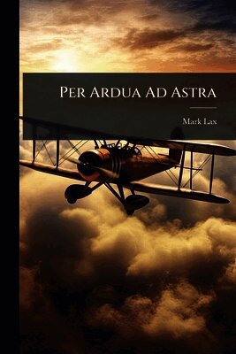 Mark Lax - Per Ardua Ad Astra, Häftad